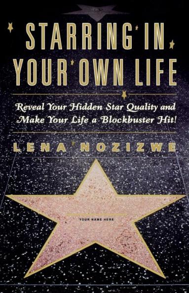 Starring in Your Own Life: Reveal Your Hidden Star Quality and Make Your Life a Blockbuster Hit