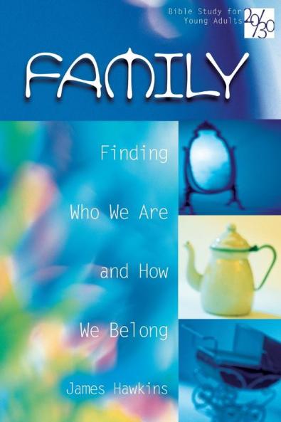 Family: Finding Who We are and How We Belong (20/30: Bible Study for Young Adults)