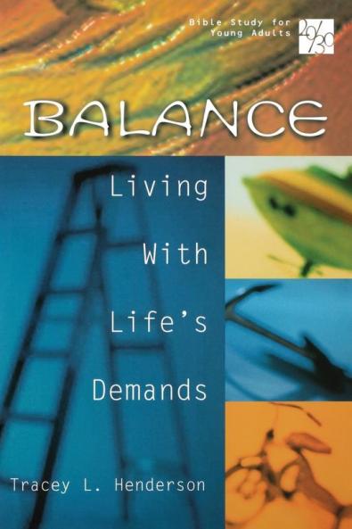 Balance 20/30 Bible Study: Living with Life's Demands (20/30 Bible Study for Young Adults)