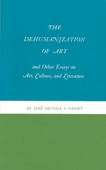 The Dehumanization of Art and Other Essays on Art Culture and Literature