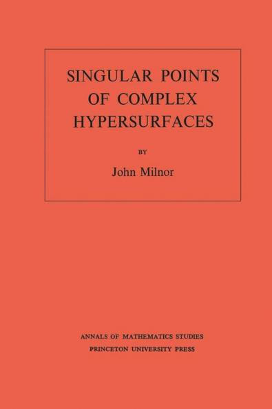 Singular Points of Complex Hypersurfaces (AM-61) Volume 61