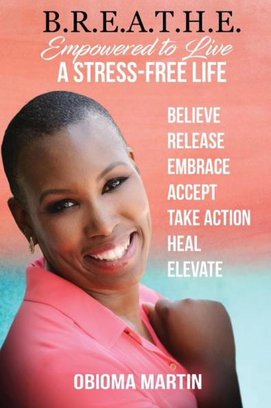 B.R.E.A.T.H.E.: Empowered to Live a Stress-Free Life