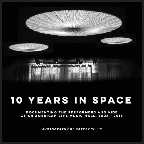 10 Years In SPACE: Documenting The Performers And Vibe Of An American Live Music Hall 2008 - 2018