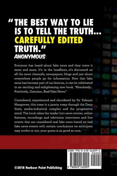 Absolutely Positively Genuine Real Fake News: A Jaunty Romp through the Deep State Media-Industrial Complex and the Progressive Mind