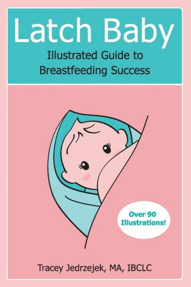 Latch Baby: Illustrated Guide to Breastfeeding Success
