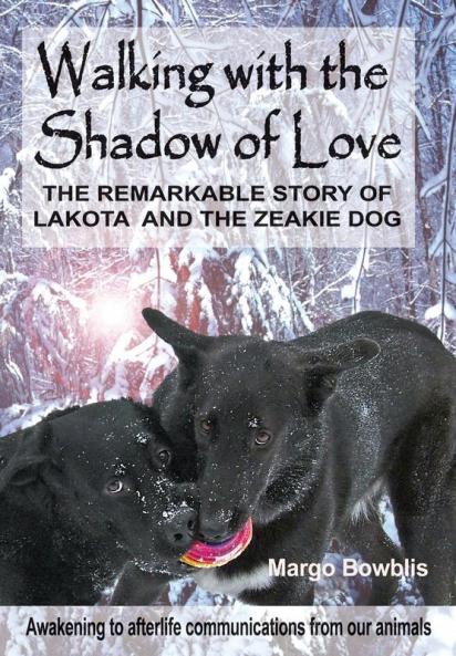 Walking with the Shadow of Love: The Remarkable Story of Lakota and The Zeakie Dog