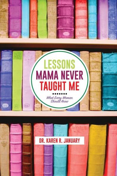 Lessons Mama Never Taught Me: What Every Woman should Know