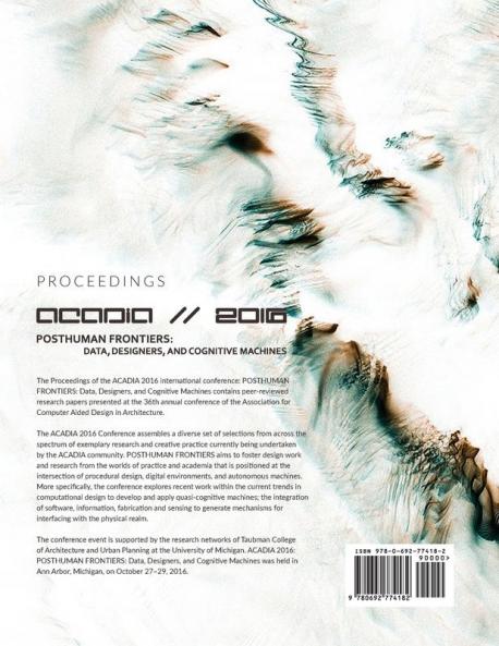 Acadia 2016 Posthuman Frontiers: Data Designers and Cognitive Machines: Proceedings of the 36th Annual Conference of the Association for Computer Aided Design in Architecture