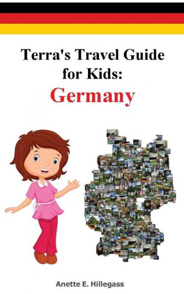 Terra's Travel Guide for Kids: Germany (Hardcover): 1 (Fun Around the World)