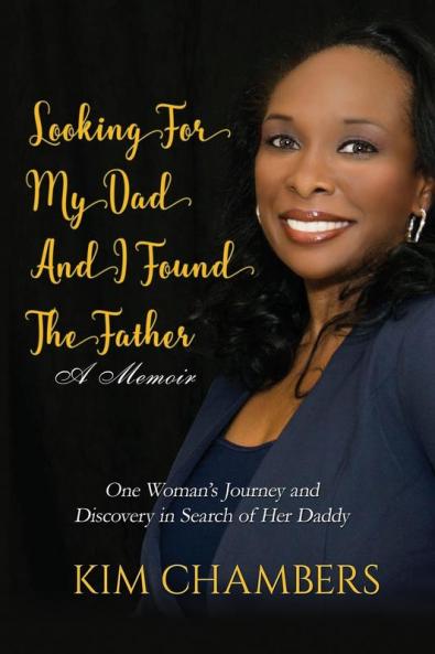 Looking For My Dad I Found My Father: One Woman's Journey and Discovery in Search of Her Daddy