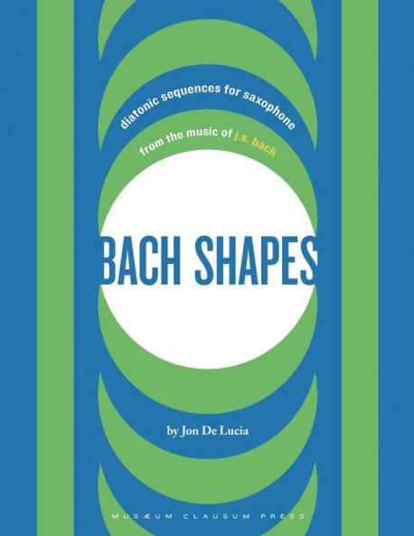 Bach Shapes: Diatonic Sequences for Saxophone from the Music of J.S. Bach: 1