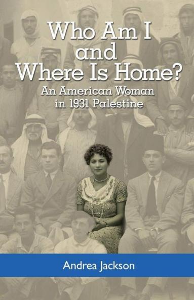 Who Am I and Where Is Home?: An American Woman in 1931 Palestine