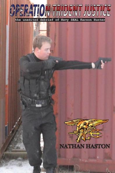 Operation Trident Justice: the unedited debrief of Navy SEAL Karson Hunter