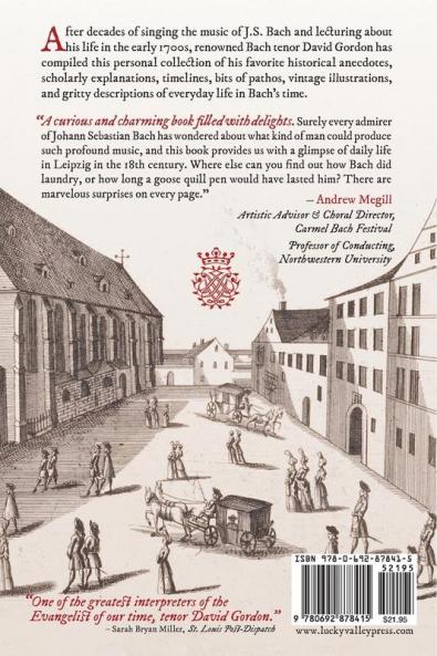 The Little Bach Book: An eclectic Omnibus of Notable Details about the Life and Times of the esteemed and highly respected Johann Sebastian Bach