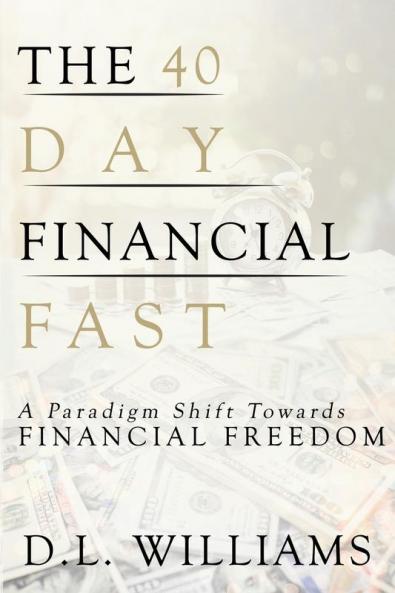 The 40 Day Financial Fast: A Paradigm Shift Towards Financial Freedom