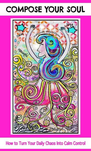 Compose Your Soul: How to Turn Your Daily Chaos Into Calm Control