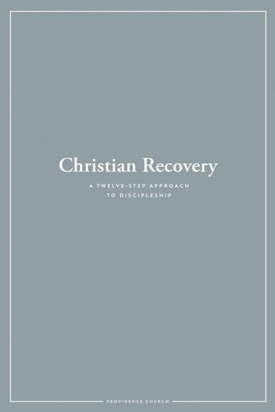 Christian Recovery: A Twelve-Step Approach to Discipleship