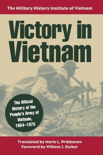 Victory in Vietnam: The Official History of the People’s Army of Vietnam 1954–1975 (Modern War Studies)