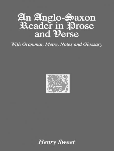 Anglo-Saxon Reader in Prose and Verse