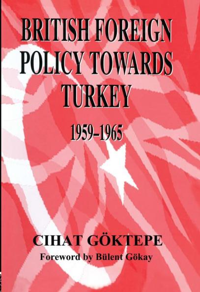 British Foreign Policy Towards Turkey 1959-1965