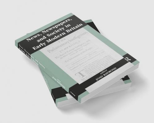 News Newspapers and Society in Early Modern Britain