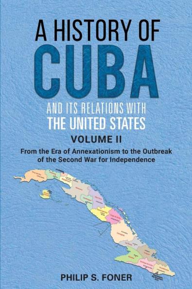 A History of Cuba and its Relations with the United States Vol II 1845-1895