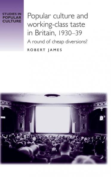 Popular culture and working-class taste in Britain 1930-39