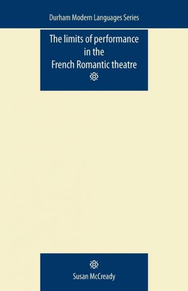 The limits of performance in the French Romantic theatre