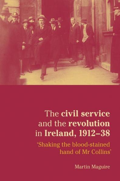 The civil service and the revolution in Ireland 1912-1938