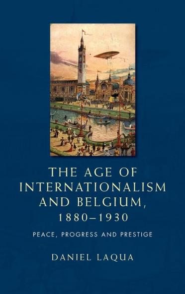 The age of internationalism and Belgium 1880-1930