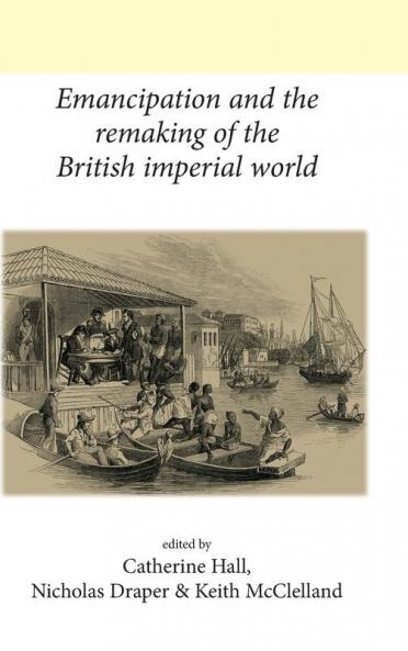 Emancipation and the remaking of the British Imperial world
