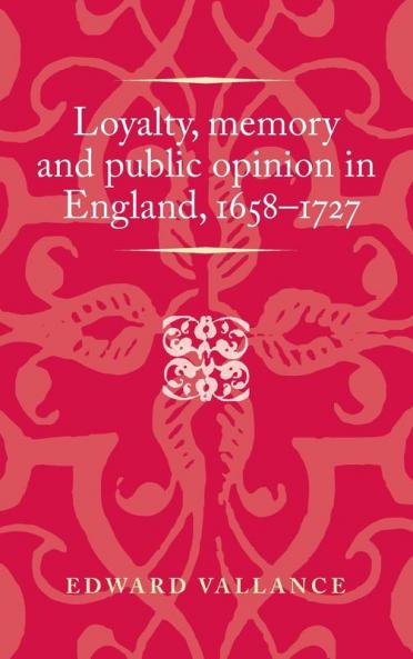 Loyalty memory and public opinion in England 1658-1727