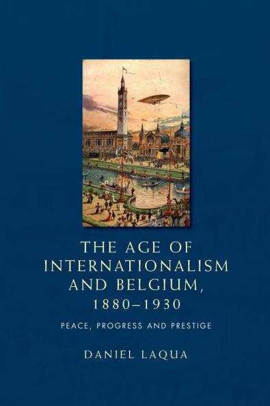 The age of internationalism and Belgium 1880-1930