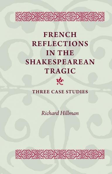 French Reflections in the Shakespearean Tragic