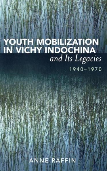 Youth Mobilization in Vichy Indochina and Its Legacies 1940 to 1970