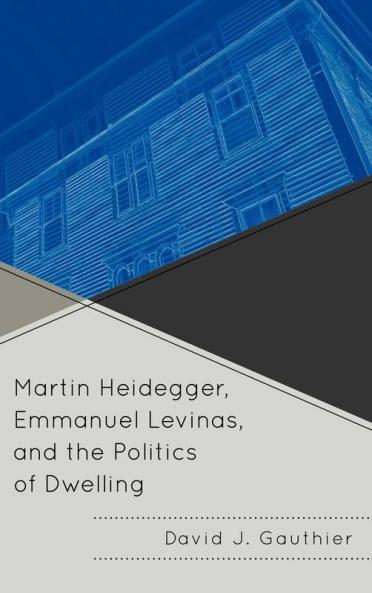 Martin Heidegger Emmanuel Levinas and the Politics of Dwelling