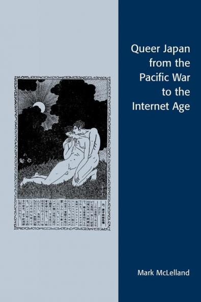 Queer Japan from the Pacific War to the Internet Age