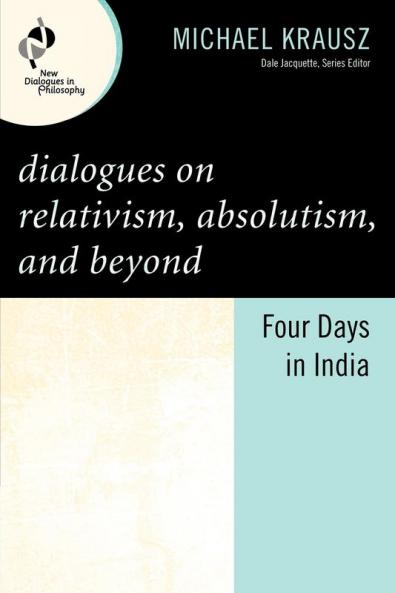 Dialogues on Relativism Absolutism and Beyond