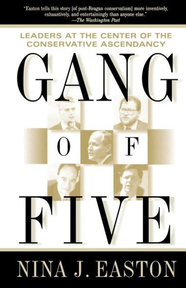 Gang of Five: Leaders at the Center of the Conservative Ascendacy