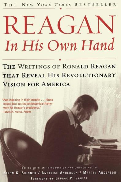 Reagan In His Own Hand: The Writings of Ronald Reagan that Reveal His Revolutionary Vision for America (Biography)