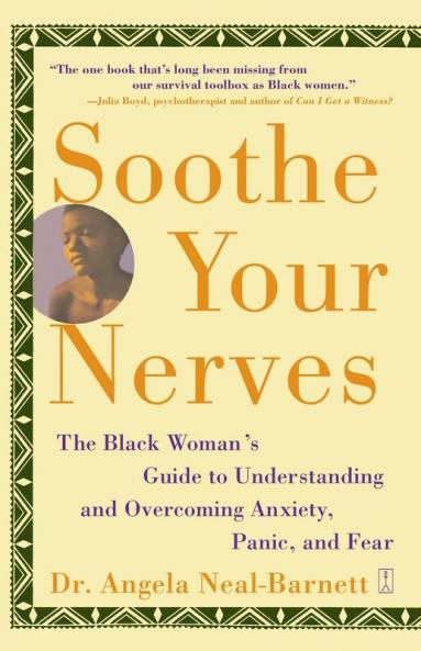 Soothe Your Nerves: The Black Woman's Guide to Understanding and Overcoming Anxiety Panic and Fearz
