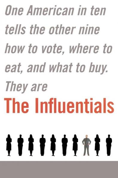 The Influentials: One American in Ten Tells the Other Nine How to Vote Where to Eat and What to Buy
