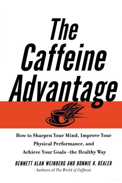 The Caffeine Advantage: How to Sharpen Your Mind Improve Your Physical Performance and Schieve Your Goals
