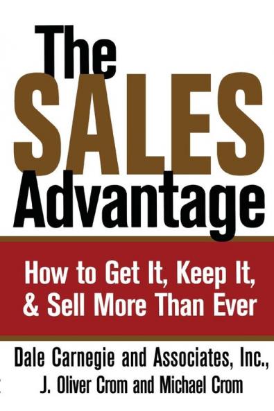SALES ADVANTAGE: How to Get It Keep It and Sell More Than Ever