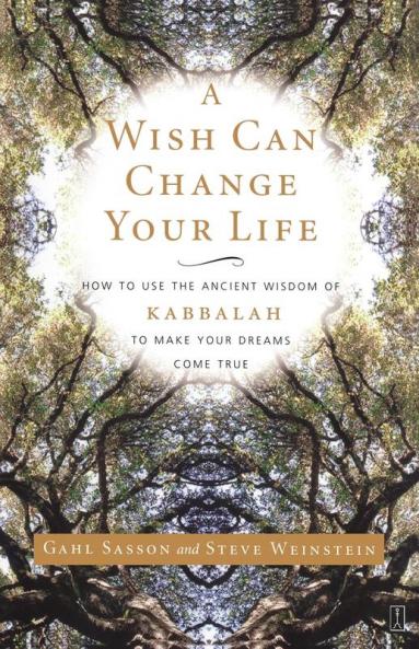 A Wish Can Change Your Life: How to Use the Ancient Wisdom of Kabbalah to Make Your Dreams Come True