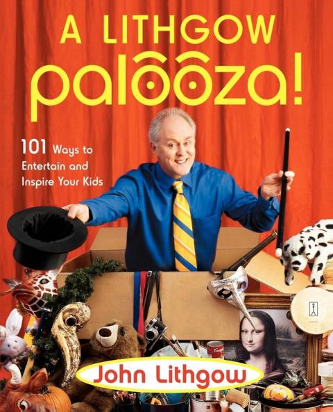 A Lithgow Palooza!: 101 Ways to Entertain and Inspire Your Kids