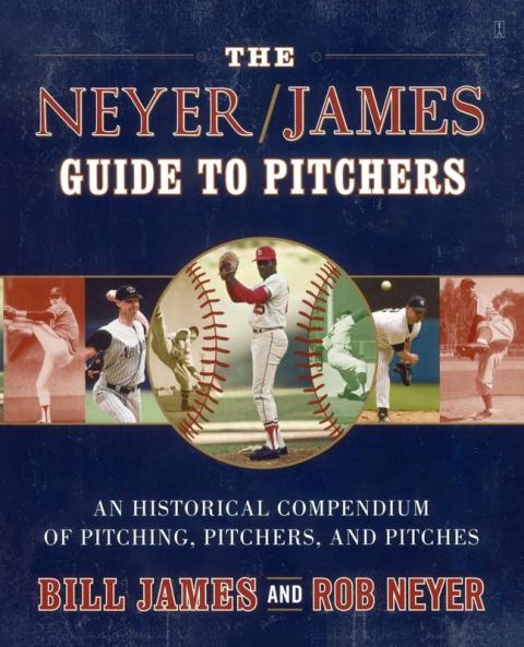 The Neyer/James Guide to Pitchers: An Historical Compendium of Pitching Pitchers and Pitches