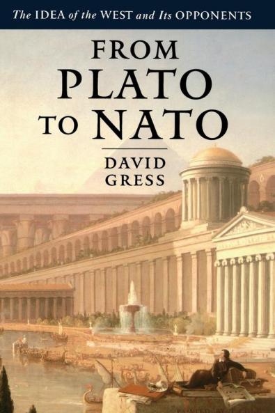 From Plato to NATO: The Idea of the West and Its Opponents