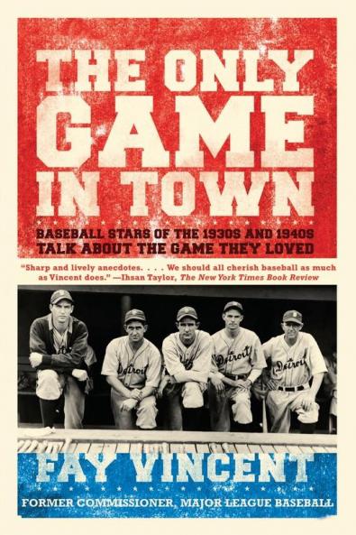 The Only Game in Town: Baseball Stars of the 1930s and 1940s Talk About the Game They Loved (The Baseball Oral History Project)