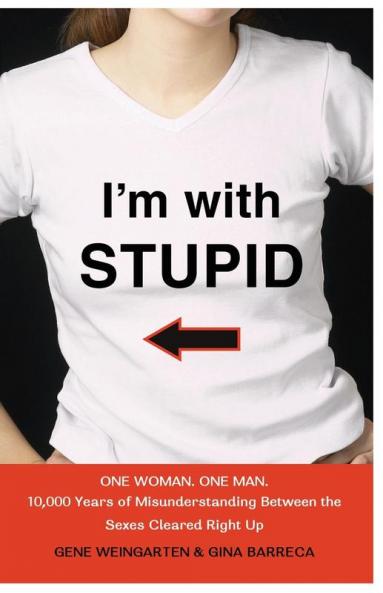 I'm with Stupid: One Man. One Woman. 10000 Years of Misunderstanding Between the Sexes Cleared Right Up